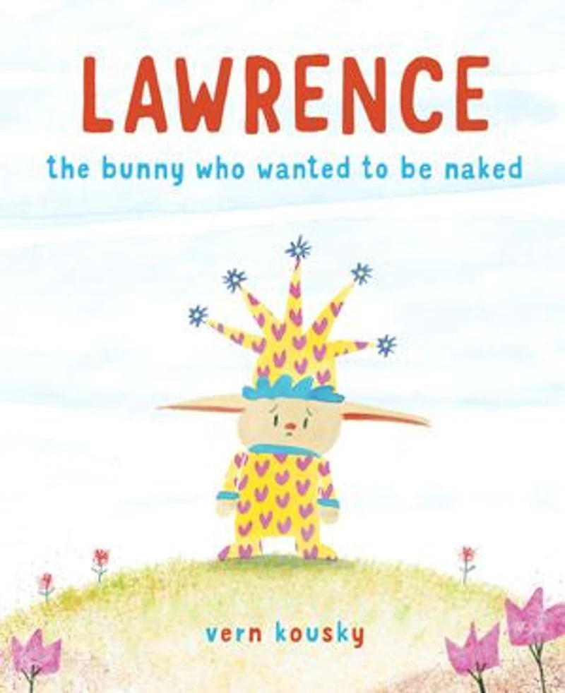 Lawrence: The Bunny Who Wanted To Be Naked