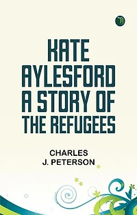 Kate Aylesford: A Story of the Refugees