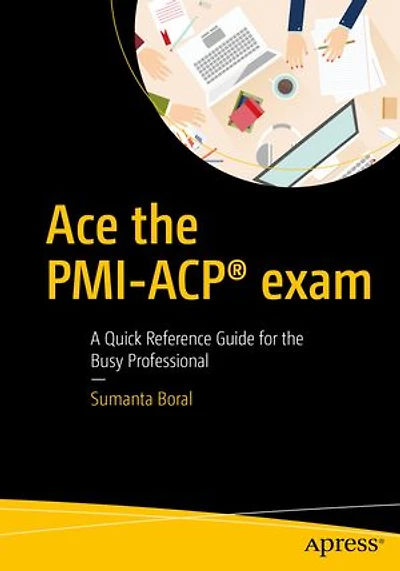 Ace The Pmi-acp Exam: A Quick Reference Guide For Busy Professional