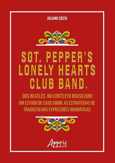 Sgt. Pepper's Lonely Hearts Club Band, dos Beatles, no Contexto Brasileiro: Um Estudo de Caso Sobre as Estratégias de Tradução das Expressões Idiomáticas
