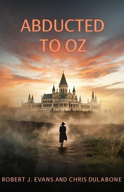 Abducted to Oz: Swept away to a world of magic