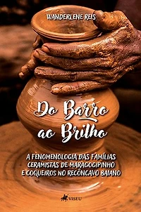 Do barro ao brilho: A fenomenologia das famílias ceramistas de Maragogipinho e Coqueiros no Recôncavo Baiano