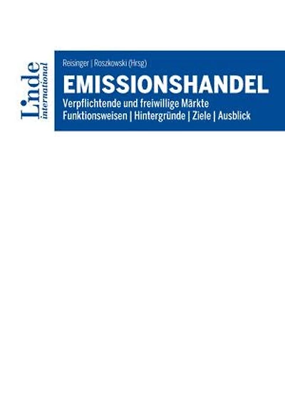 Emissionshandel: Verpflichtende und freiwillige Märkte. Funktionsweisen - Hintergründe - Ziele - Ausblick