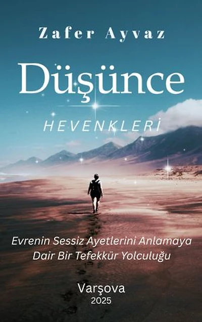 Düşünce Hevenkleri: Evrenin Sessiz Ayetlerini Anlamaya Dair Bir Tefekkür Yolculuğu