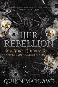 Her Rebellion: A Dark Mafia Romance Anniversary Edition: New York Rogues: Rossi, The Anniversary Collection, #6