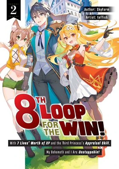 8th Loop for the Win! With Seven Lives' Worth of XP and the Third Princess's Appraisal Skill, My Behemoth and I Are Unstoppable! Volume 2