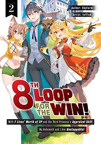8th Loop for the Win! With Seven Lives' Worth of XP and the Third Princess's Appraisal Skill, My Behemoth and I Are Unstoppable! Volume 2