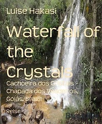 Waterfall of the Crystals: Cachoeira dos Cristais - Chapada dos Veadeiros, Goiás/Brazil