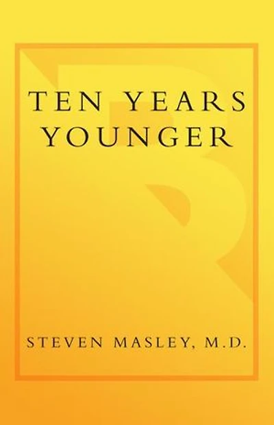 Ten Years Younger: The Amazing Week Plan To Look Better, Feel And Turn Back Clock