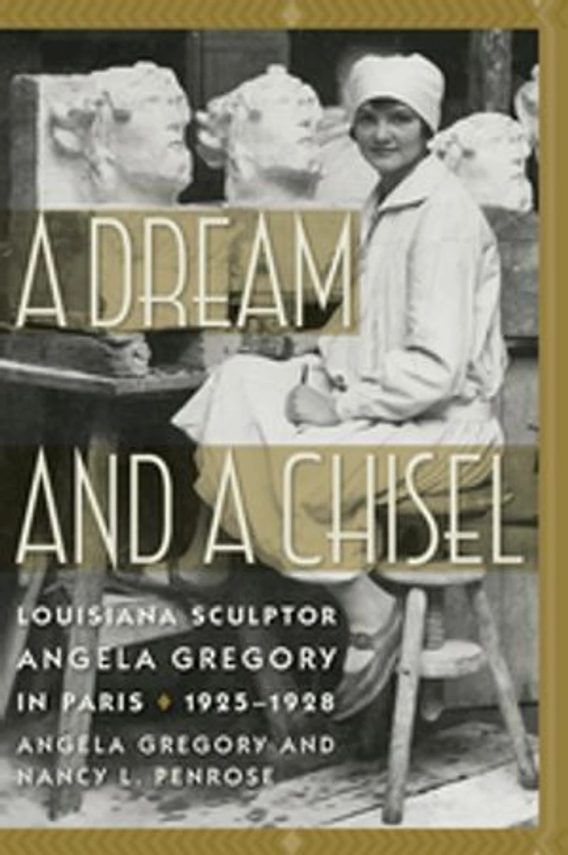 A Dream And Chisel: Louisiana Sculptor Angela Gregory Paris, 1925-1928