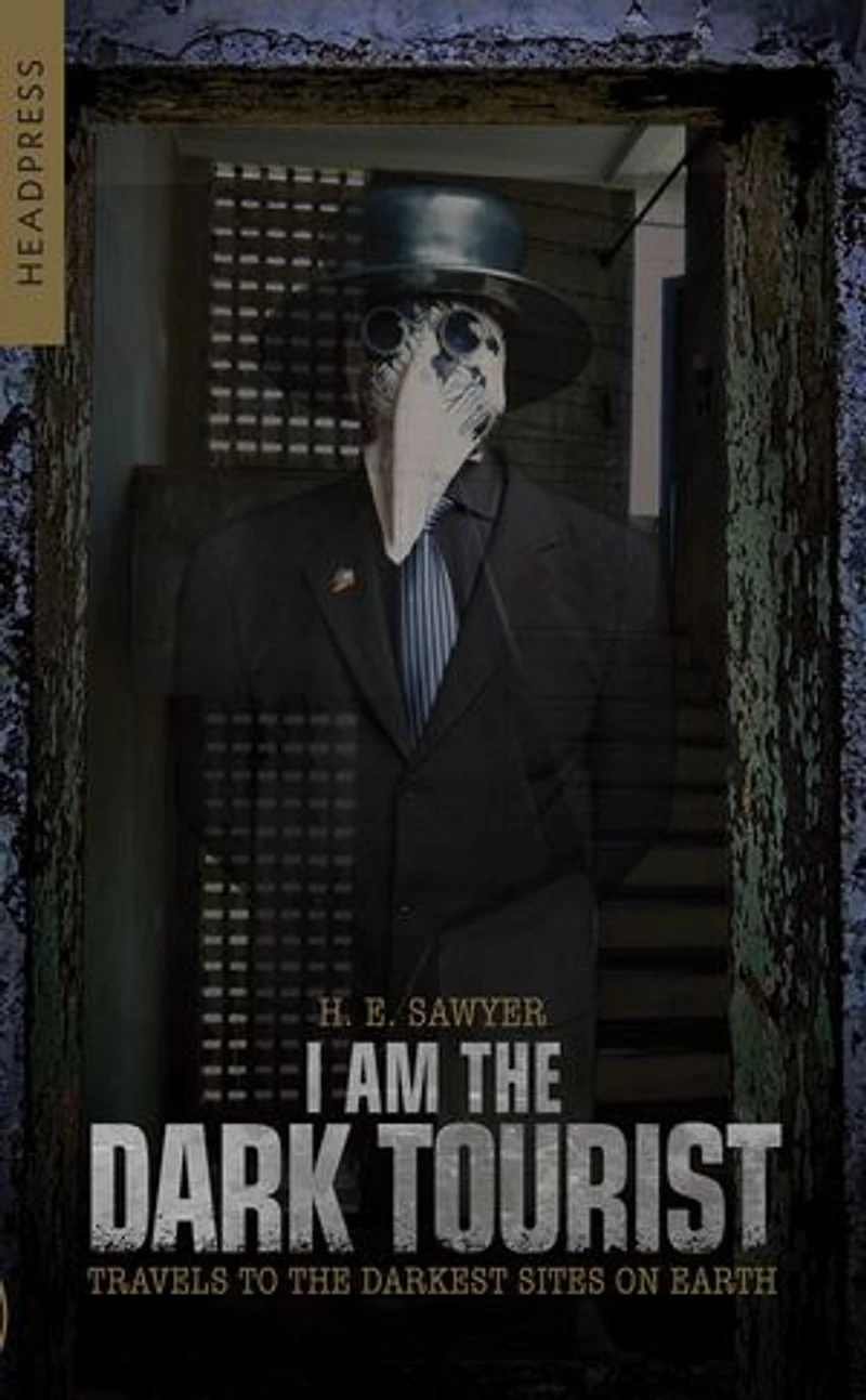 I Am the Dark Tourist: Travels to Darkest Sites on Earth