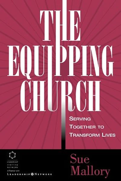 The Equipping Church: Serving Together To Transform Lives