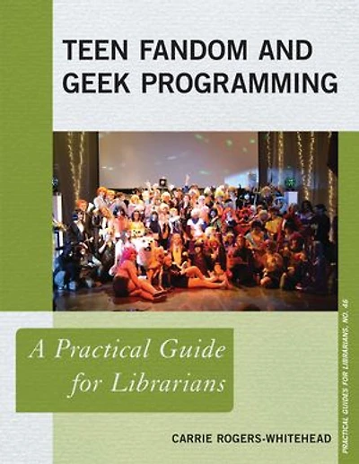 Teen Fandom and Geek Programming: A Practical Guide for Librarians