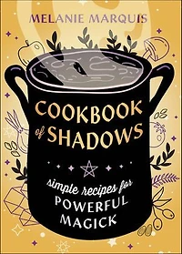 Cookbook of Shadows: Simple Recipes for Powerful Magick