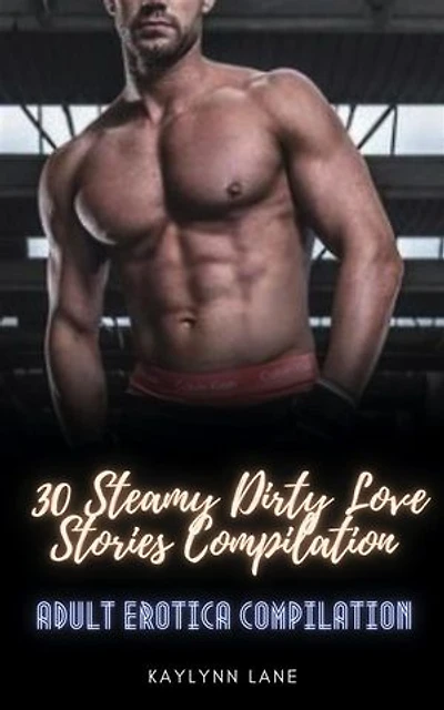 Adult Erotica Compilation: 30 Steamy Dirty Love Stories Compilation