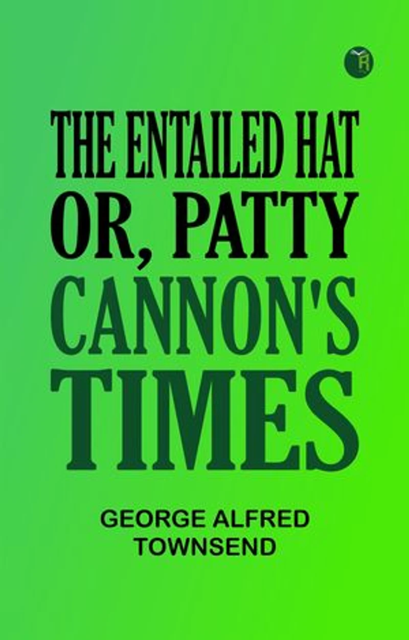 The Entailed Hat; Or, Patty Cannon's Times
