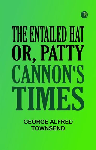 The Entailed Hat; Or, Patty Cannon's Times