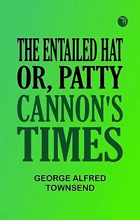 The Entailed Hat; Or, Patty Cannon's Times