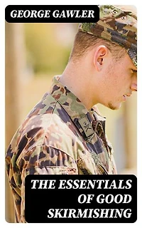 The Essentials of Good Skirmishing: To which are added a brief system of common light infantry drill