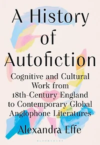 A History of Autofiction: Cognitive and Cultural Work from 18th-Century England to Contemporary Global Anglophone Literatures