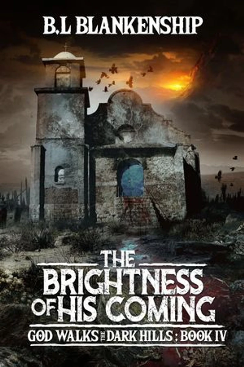 The Brightness of His Coming: God Walks The Dark Hills Book IV