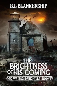 The Brightness of His Coming: God Walks The Dark Hills Book IV