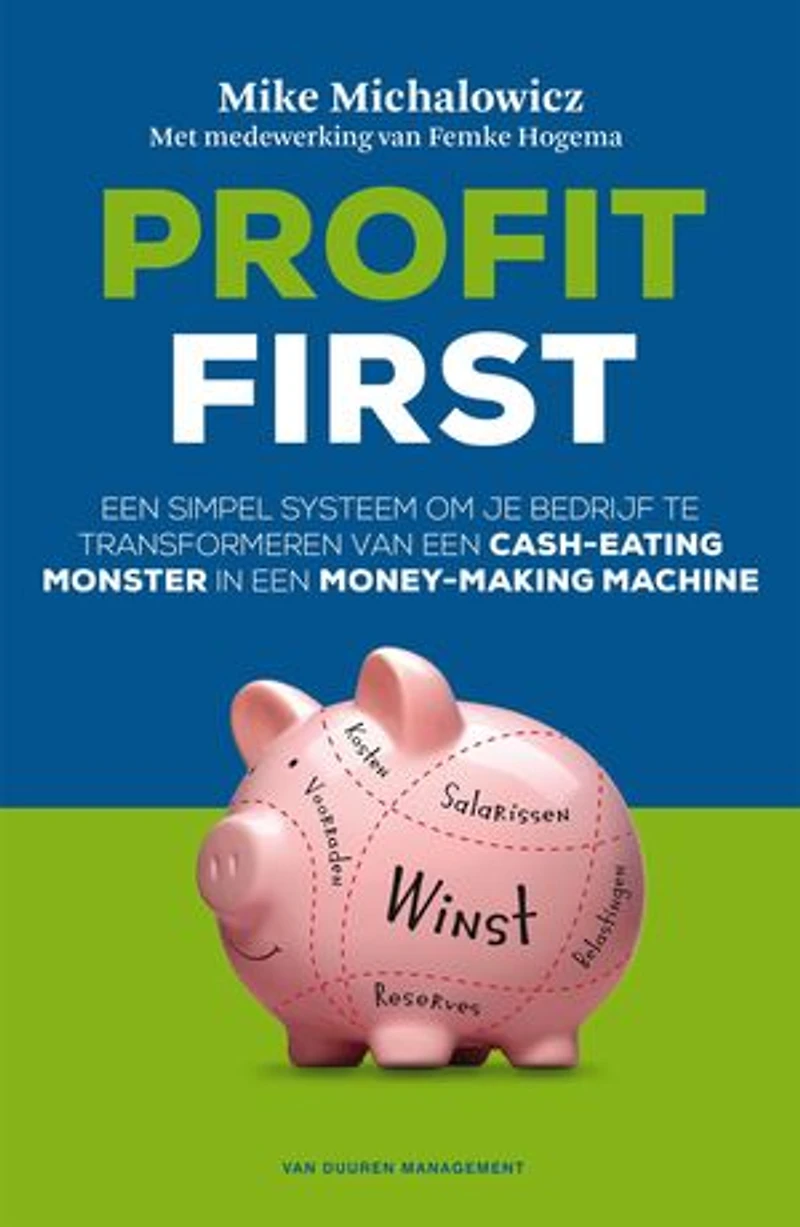 Profit first: een simpel systeem om je bedrijf te transformeren van een cash-eating monster in een money-making machine