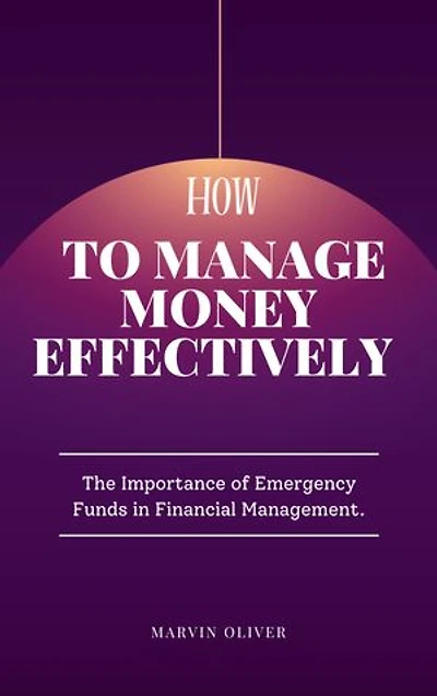 How to manage money effectively: The importance of Emergency funds in financial management