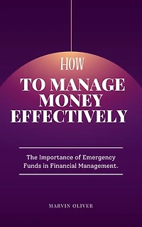 How to manage money effectively: The importance of Emergency funds in financial management