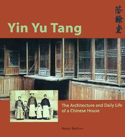 Yin Yu Tang: The Architecture And Daily Life Of A Chinese House