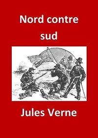 Nord contre sud: (Livre 1 illustré)