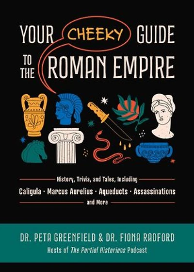 Your Cheeky Guide to the Roman Empire: History, Trivia, and Tales, Including Caligula, Marcus Aurelius, Aqueducts, Assassinations, More!