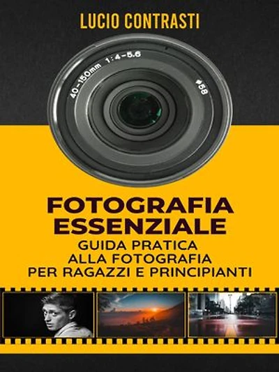 Fotografia Essenziale: Guida Pratica alla Fotografia per Ragazzi e Principianti