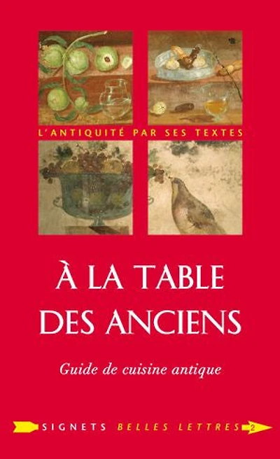 A la table des Anciens: guide de cuisine antique
