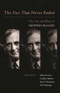 Fuss That Never Ended: The Life and Work of Geoffrey Blainey