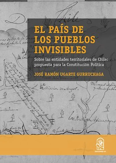 El país de los pueblos invisibles: Sobre las entidades territoriales en Chile: propuesta para la constitución política