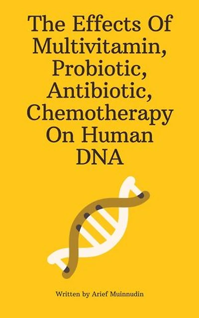 The Effects Of Multivitamin, Probiotic, Antibiotic, Chemotherapy On Human DNA