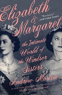 Elizabeth & Margaret: the Intimate World of Windsor Sisters