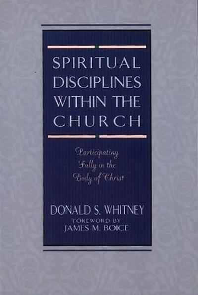 SPIRITUAL DISCIPLINES WITHIN the CHURCH: Participating Fully Body of Christ