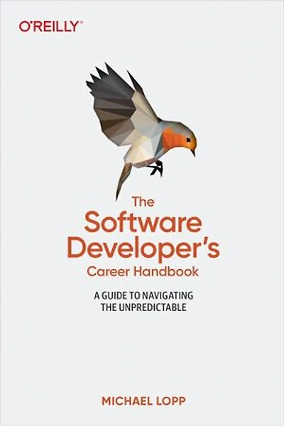 The Software Developer's Career Handbook: A Guide To Navigating Unpredictable