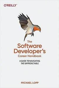 The Software Developer's Career Handbook: A Guide To Navigating Unpredictable