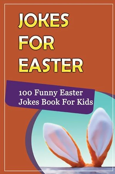 Jokes For Easter: 100 Funny Easter Jokes Book For Kids