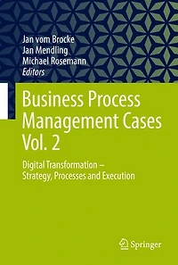Business Process Management Cases Vol. 2: Digital Transformation - Strategy, Processes And Execution