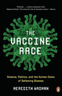 The Vaccine Race: Science, Politics, And Human Costs Of Defeating Disease