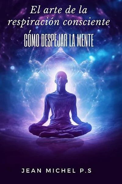 El arte de la respiración consciente - cómo despejar la mente