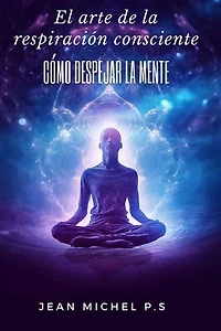 El arte de la respiración consciente - cómo despejar la mente