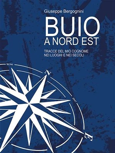Buio a Nord Est: Tracce del mio cognome nei luoghi e nei secoli