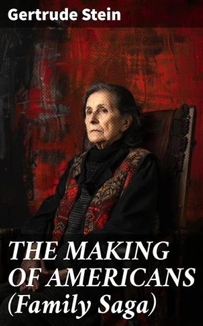 THE MAKING OF AMERICANS (Family Saga): Enriched edition. A History of a Family's Progress