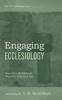 Engaging Ecclesiology: Papers from the Edinburgh Dogmatics Conference 2021