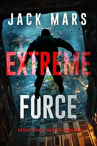 Extreme Force (An Axel Strike Action Thriller—Book 2)